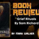 HORROR BOOK REVIEW Grief Rituals By Sam Richard