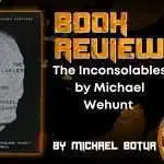 The Inconsolables by Michael Wehunt  HORROR BOOK REVIEW