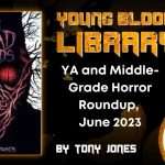 YA and Middle-Grade Horror Roundup, June 2023 THE YOUNG BLOOOD LIBRARY .jpg