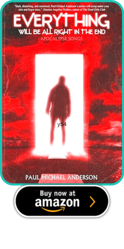Everything Will Be All Right in the End: Apocalypse Songs by Paul Michael Anderson 2 Everything Will Be All Right in the End: Apocalypse Songs by Paul Michael Anderson The Heart and Soul of Horror Review Websites. Everything Will Be All Right in the End: Apocalypse Songs by Paul Michael Anderson
