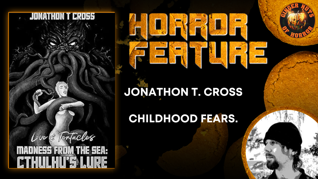 HORROR FEATURE Jonathon T. Cross - Childhood Fears.