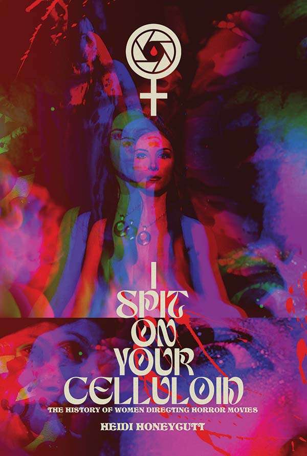 I Spit on Your Celluloid, The History of Women Directing Horror Movies By Heidi Honeycutt 2 I Spit on Your Celluloid, The History of Women Directing Horror Movies By Heidi Honeycutt I Spit on Your Celluloid
The History of Women Directing Horror Movies By Heidi Honeycutt