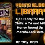 Get Ready for the Chills: A YA and MG Horror Round Up March/April 2024