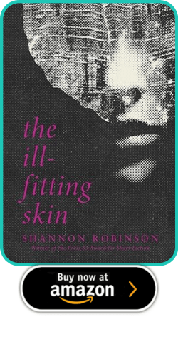 The Ill-Fitting Skin by Shannon Robinson 