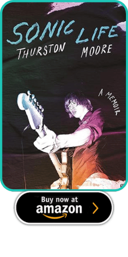 Thurston Moore – Sonic Life: A Memoir (2024) Review  by Jonathan Thornton