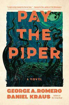 Pay the Piper by Daniel Kraus and George A. Romero 2 Pay the Piper by Daniel Kraus and George A. Romero Pay the Piper by Daniel Kraus and George A. Romero
