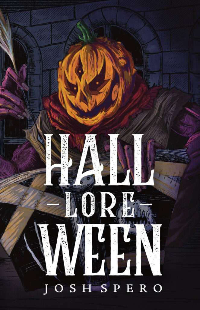 Hall-Lore-Ween by Josh Spero: Tales of Frights and Delights 2 Hall-Lore-Ween by Josh Spero: Tales of Frights and Delights Hall-Lore-Ween by Josh Spero: Tales of Frights and Delights