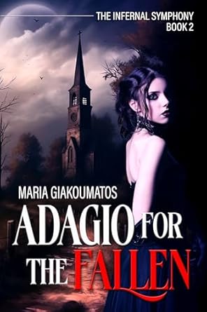 Maria Giakoumatos The Horror of Her Life 2 Maria Giakoumatos The Horror of Her Life Adagio for the Fallen (The Infernal Symphony Book 2) by Maria Giakoumatos