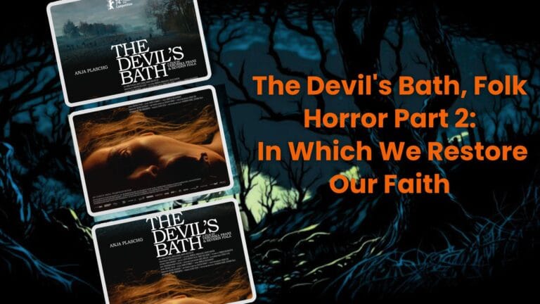 Featured image for The Devil’s Bath, Folk Horror Part 2: In Which We Restore Our Faith