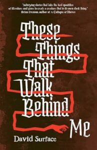 The Heart and Soul of Horror Review Websites. These Things That Walk Behind Me by David Surface BOOK REVIEW
