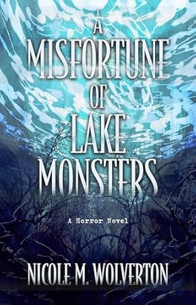 Nicole M Wolverton – A Misfortune of Lake Monsters