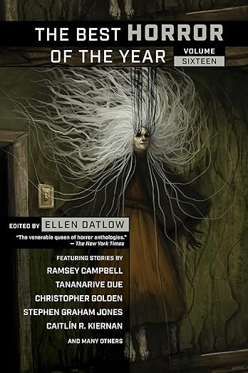 The Best Horror of the Year Vol 16, edited by Ellen Datlow 2 The Best Horror of the Year Vol 16, edited by Ellen Datlow The Best Horror of the Year Vol 16, edited by Ellen Datlow