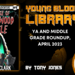 April 2023 YA and Middle Grade Roundup