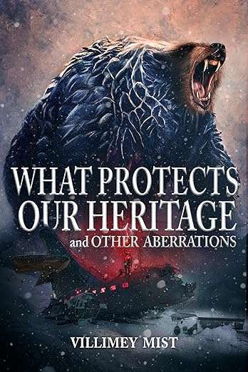 What Protects Our Heritage and Other Aberrations by Villimey Mist