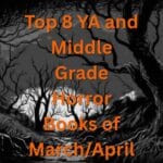 Top 8 YA and Middle Grade Horror Books of March/April