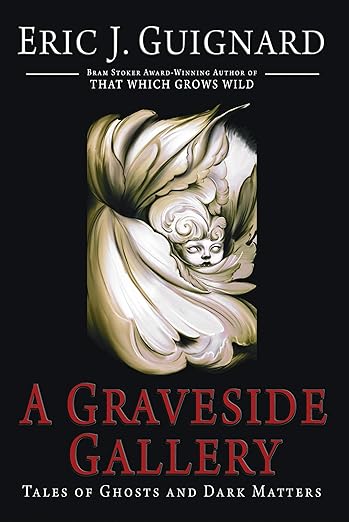 A Graveside Gallery: Tales of Ghosts and Dark Matters by Eric J Guignard, Book Review 2 A Graveside Gallery: Tales of Ghosts and Dark Matters by Eric J Guignard, Book Review A Graveside Gallery: Tales of Ghosts and Dark Matters by Eric J Guignard