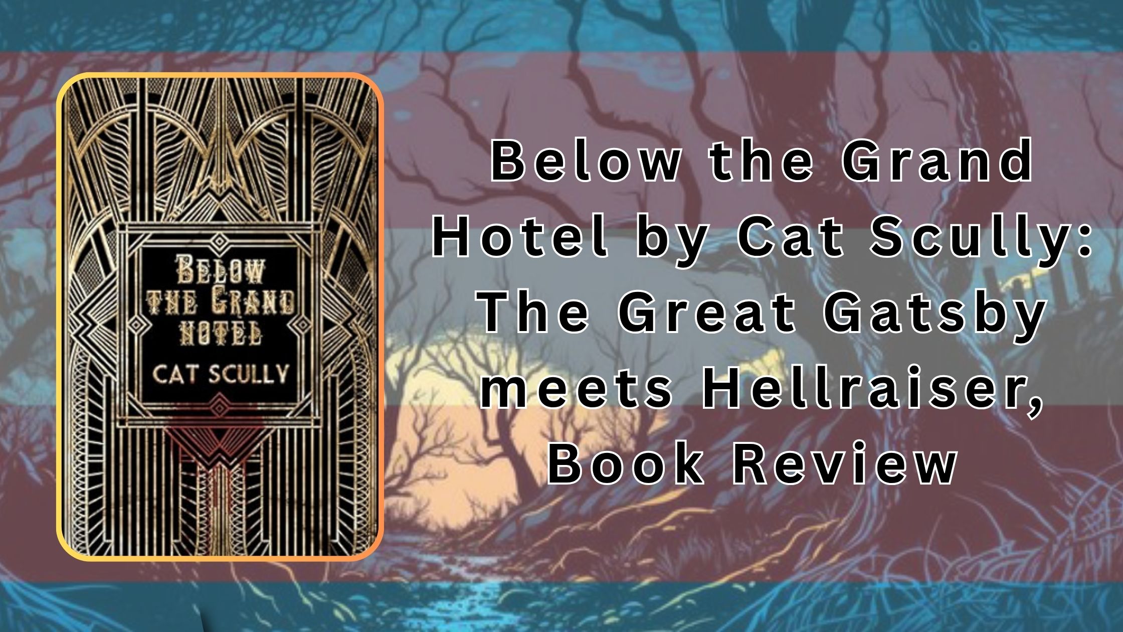 Below the Grand Hotel by Cat Scully- The Great Gatsby meets Hellraiser, Book Review Ginger Nuts of Horror Review Website (3)