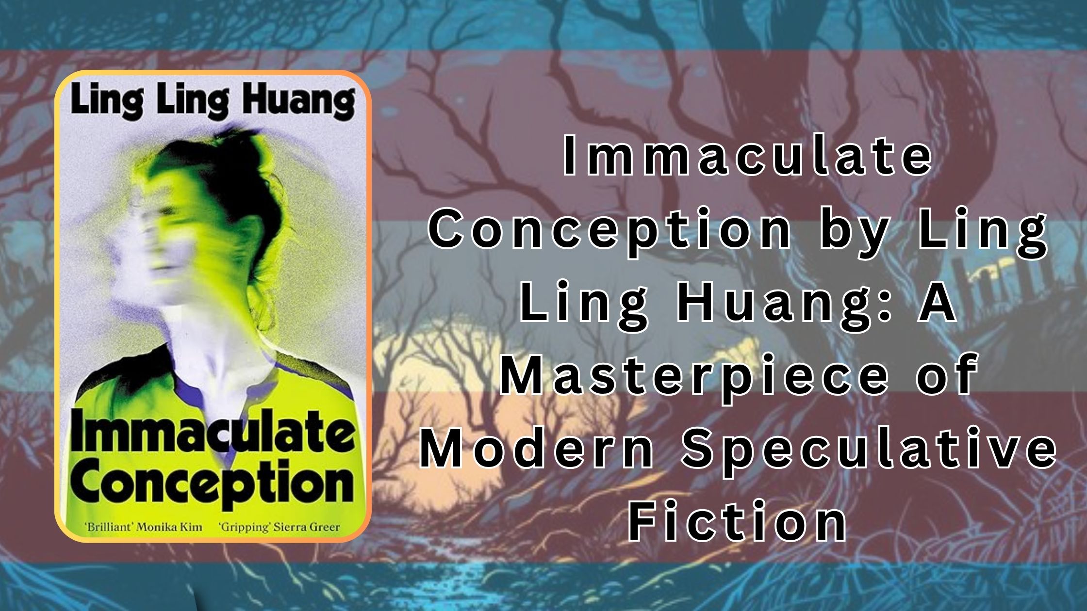Immaculate Conception by Ling Ling Huang- A Masterpiece of Modern Speculative Fiction Ginger Nuts of Horror Review Website (3)