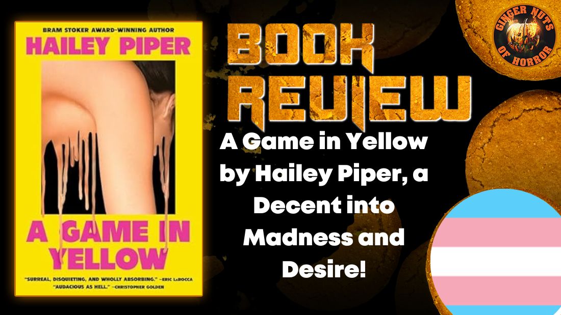 A Game in Yellow by Hailey Piper, a Decent into Madness and Desire! HORROR BOOK REVIEW Ginger Nuts of Horror