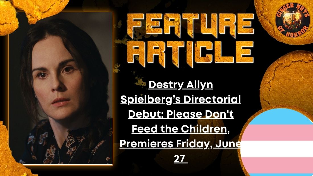 Destry Allyn Spielberg’s Directorial Debut- Please Don't Feed the Children, Premieres Friday, June 27 HORROR FEATURE ARTICLE