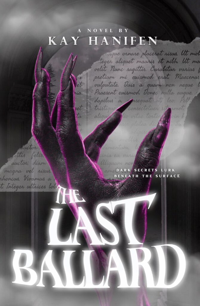 Kay Hanifen's Take on Horror, Power & Responsibility 3 Kay Hanifen's Take on Horror, Power & Responsibility THE LAST BALLARD
BY KAY HANIFEN
