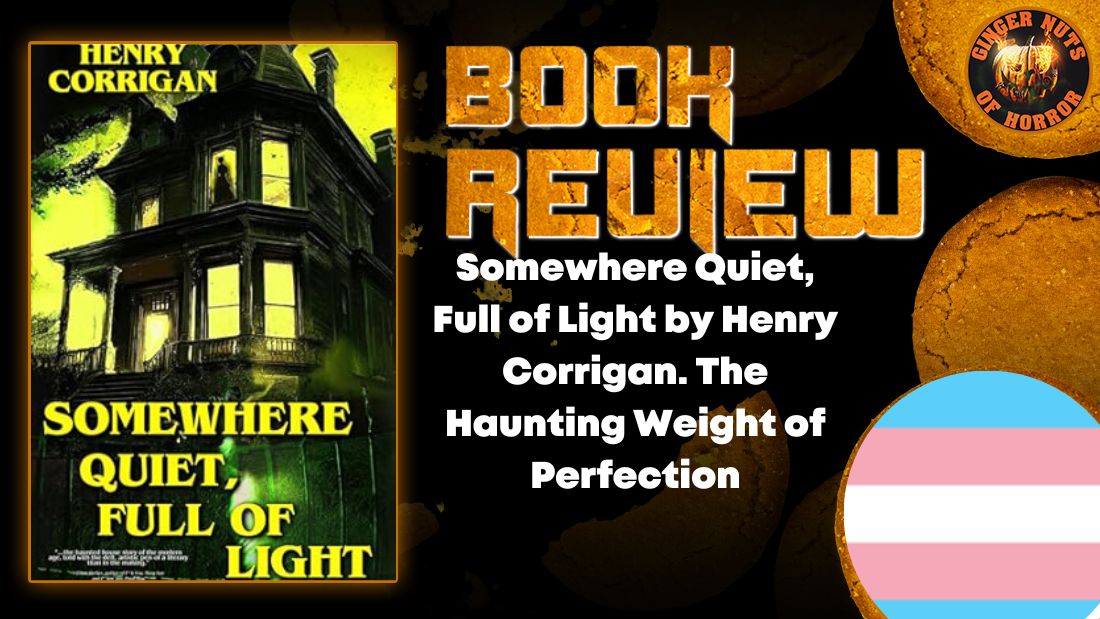 Somewhere Quiet, Full of Light by Henry Corrigan. The Haunting Weight of Perfection HORROR BOOK REVIEW