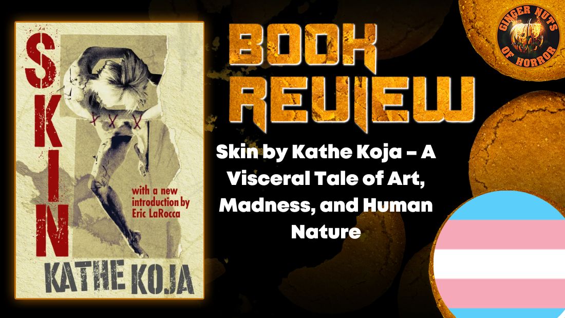 Skin by Kathe Koja – A Visceral Tale of Art, Madness, and Human Nature 1 Skin by Kathe Koja – A Visceral Tale of Art, Madness, and Human Nature Book Review Skin by Kathe Koja – A Visceral Tale of Art, Madness, and Human Nature HORROR BOOK REVIEW