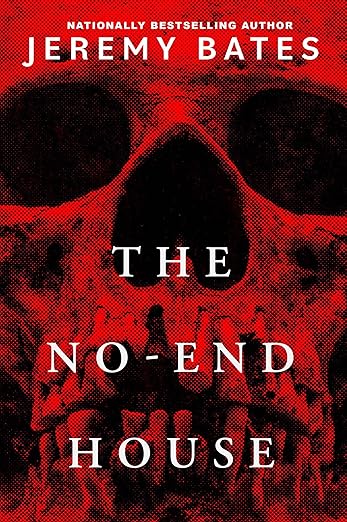 The No-End House by Jeremy Bates, Book Review 2 The No-End House by Jeremy Bates, Book Review The Heart and Soul of Horror Review Websites. The No-End House by Jeremy Bates, Book Review