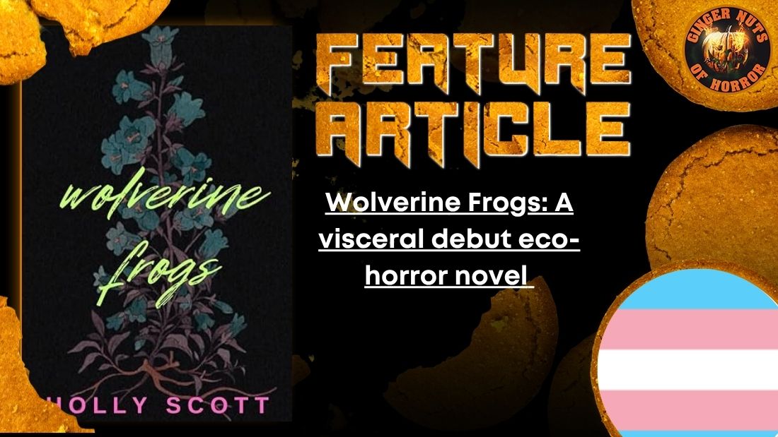 Wolverine Frogs- A visceral debut eco-horror novel HORROR FEATURE ARTICLE