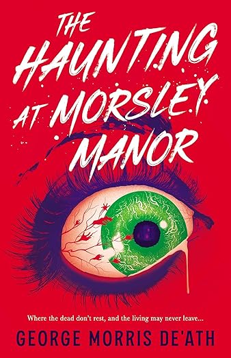 The Haunting at Morsley Manor By George Morris De’Ath 2 The Haunting at Morsley Manor By George Morris De’Ath The Haunting at Morsley Manor By George Morris De’Ath