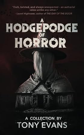 Why You'll Love A Hodgepodge of Horror by Tony Evans 3 Why You'll Love A Hodgepodge of Horror by Tony Evans The Heart and Soul of Horror Review Websites. Why You'll Love A Hodgepodge of Horror by Tony Evans