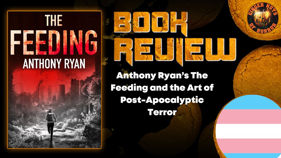 Anthony Ryan’s The Feeding and the Art of Post-Apocalyptic Terror HORROR BOOK REVIEW