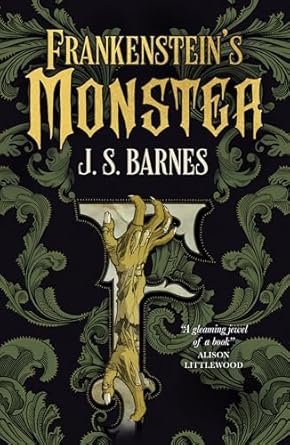 A Gothic Resurrection: Review of J.S. Barnes' Frankenstein's Monster