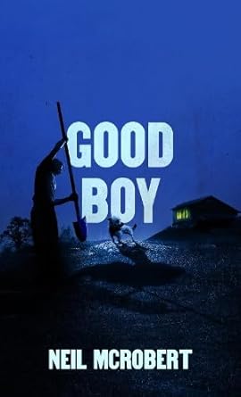 Why 'Good Boy' by Neil McRobert is Your Next Must Read Book 2 Why 'Good Boy' by Neil McRobert is Your Next Must Read Book The Heart and Soul of Horror Review Websites. Why 'Good Boy' by Neil McRobert is Your Next Must Read Book