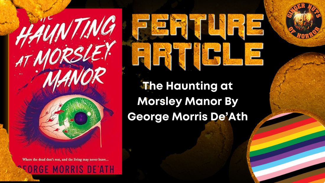 The Haunting at Morsley Manor By George Morris De’Ath 13 The Haunting at Morsley Manor By George Morris De’Ath The Haunting at Morsley Manor By George Morris De’Ath HORROR FEATURE ARTICLE