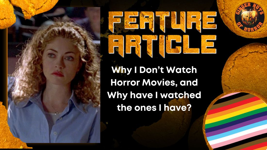 Why I Don’t Watch Horror Movies, and Why have I watched the ones I have? HORROR FEATURE ARTICLE