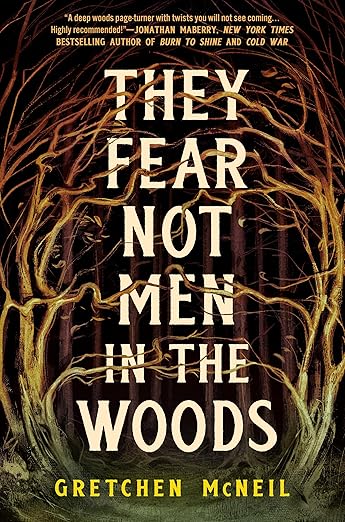 A Review of They Fear Not Men in the Woods by Gretchen McNeil, Will You Go Into The Woods Today? 2 A Review of They Fear Not Men in the Woods by Gretchen McNeil, Will You Go Into The Woods Today? A Review of Gretchen McNeil's They Fear Not Men in the Woods