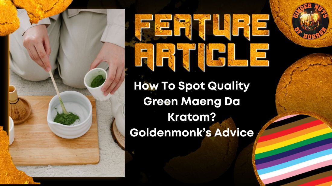 How To Spot Quality Green Maeng Da Kratom? Goldenmonk’s Advice 15 How To Spot Quality Green Maeng Da Kratom? Goldenmonk’s Advice How To Spot Quality Green Maeng Da Kratom? Goldenmonk’s Advice HORROR FEATURE ARTICLE