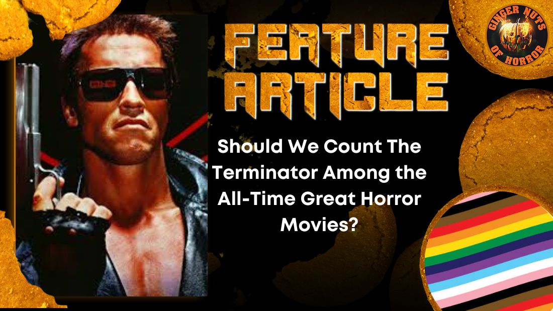 Should We Count The Terminator Among the All-Time Great Horror Movies? HORROR FEATURE ARTICLE