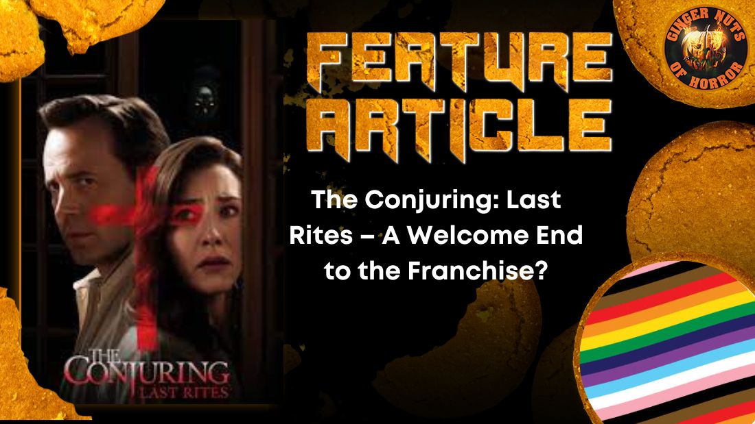 The Conjuring: Last Rites – A Welcome End to the Franchise? 2 The Conjuring: Last Rites – A Welcome End to the Franchise? The Conjuring- Last Rites – A Welcome End to the Franchise? HORROR FEATURE ARTICLE