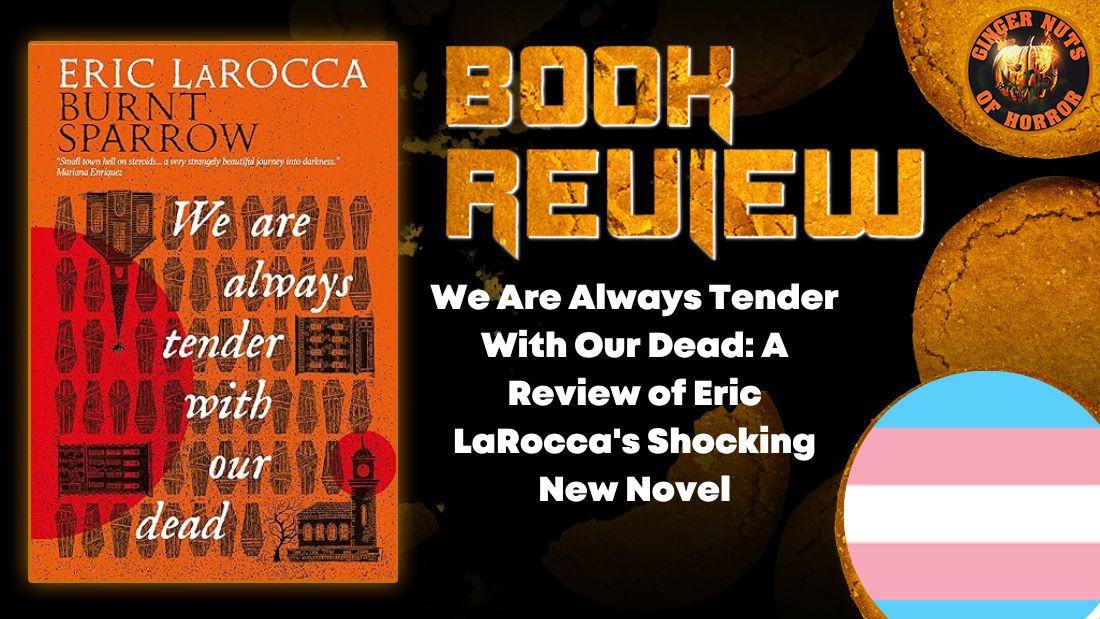 We Are Always Tender With Our Dead- A Review of Eric LaRocca's Shocking New Novel HORROR BOOK REVIEW