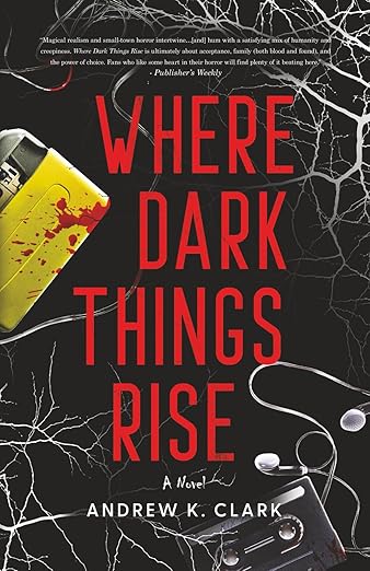 Where Dark Things Rise by Andrew K Clark: a Spine-Tingling Tale 2 Where Dark Things Rise by Andrew K Clark: a Spine-Tingling Tale BOOK REVIEW: Where Dark Things Rise by Andrew K. ClarkQuill & Crow Publishing House; 304 Pages; Available September 16 on AmazonReview by Damascus Mincemeyer