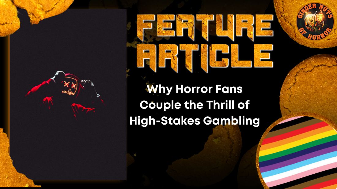 Why Horror Fans Couple the Thrill of High-Stakes Gambling 3 Why Horror Fans Couple the Thrill of High-Stakes Gambling Why Horror Fans Couple the Thrill of High-Stakes Gambling HORROR FEATURE ARTICLE