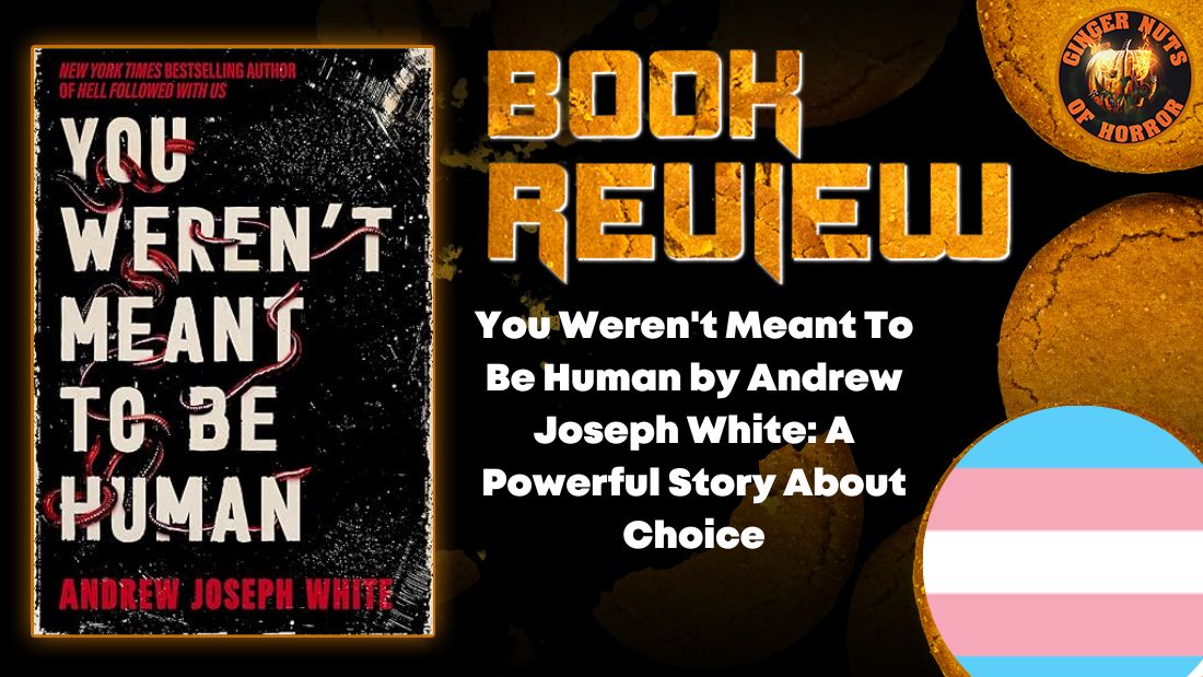 You Weren't Meant To Be Human by Andrew Joseph White- A Powerful Story About Choice HORROR BOOK REVIEW