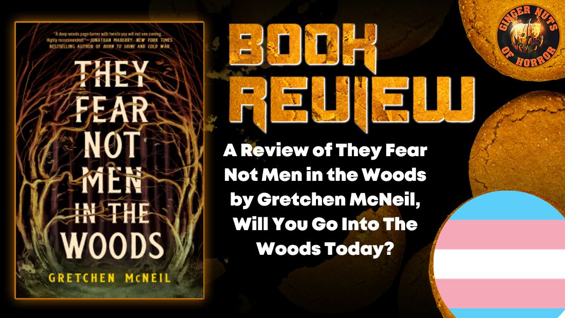A Review of They Fear Not Men in the Woods by Gretchen McNeil, Will You Go Into The Woods Today? 3 A Review of They Fear Not Men in the Woods by Gretchen McNeil, Will You Go Into The Woods Today? A Review of They Fear Not Men in the Woods by Gretchen McNeil, Will You Go Into The Woods Today? HORROR BOOK REVIEW