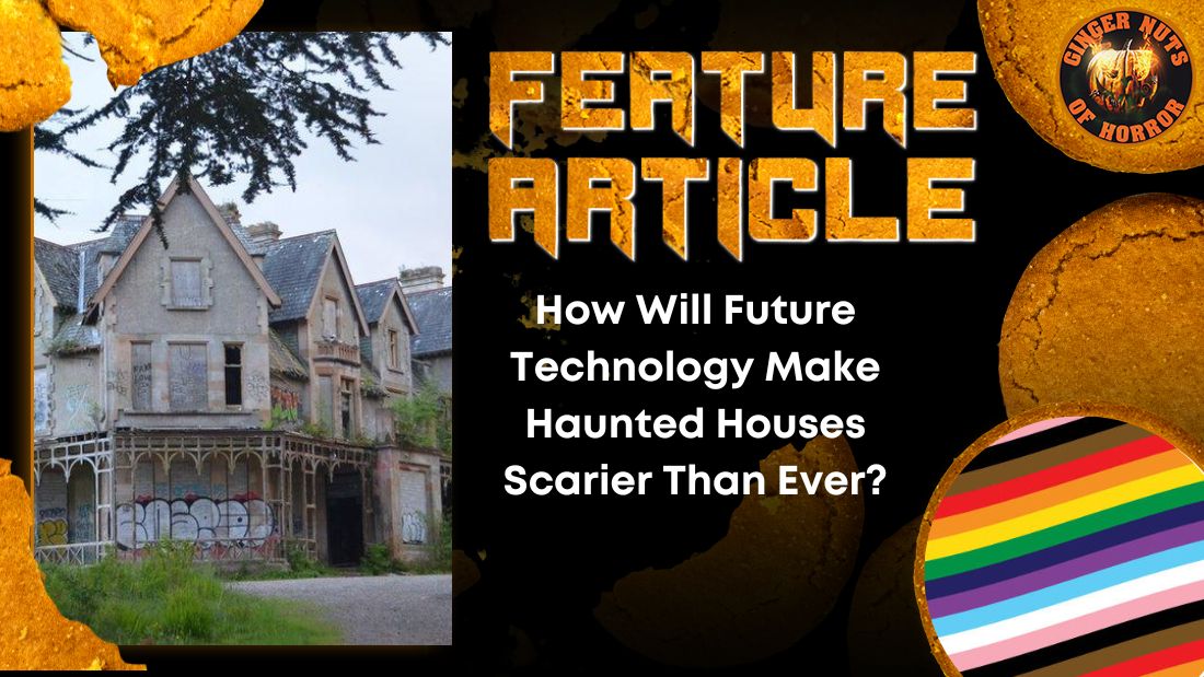 How Will Future Technology Make Haunted Houses Scarier Than Ever? 1 How Will Future Technology Make Haunted Houses Scarier Than Ever? How Will Future Technology Make Haunted Houses Scarier Than Ever? HORROR FEATURE ARTICLE