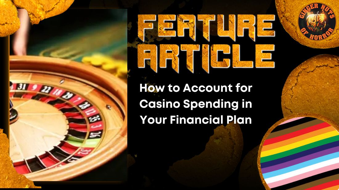 How to Account for Casino Spending in Your Financial Plan HORROR FEATURE ARTICLE