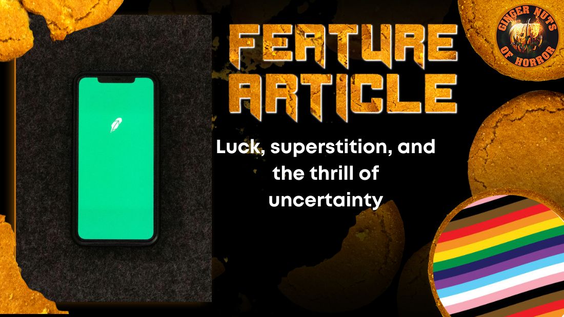 Luck, superstition, and the thrill of uncertainty HORROR FEATURE ARTICLE