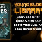 Scary Books for Teens & Kids- Our September 2025 YA & MG Horror Guide Scary Books for Teens & Kids- Our September 2025 YA & MG Horror Guide THE YOUNG BLOOOD LIBRARY