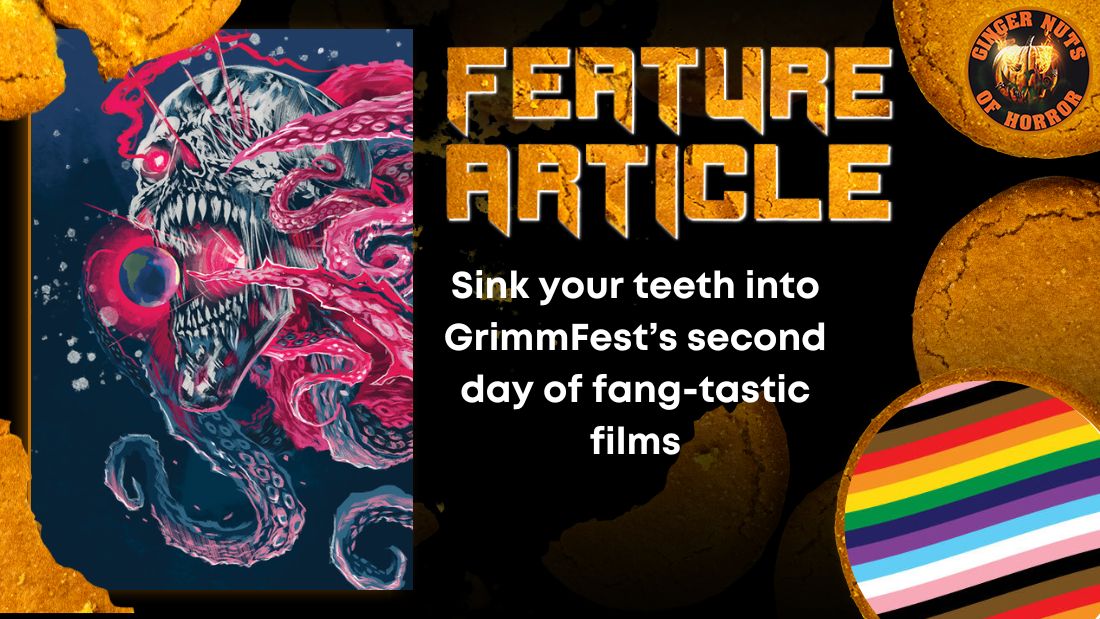 Sink your teeth into GrimmFest’s second day of fang-tastic films HORROR FEATURE ARTICLE